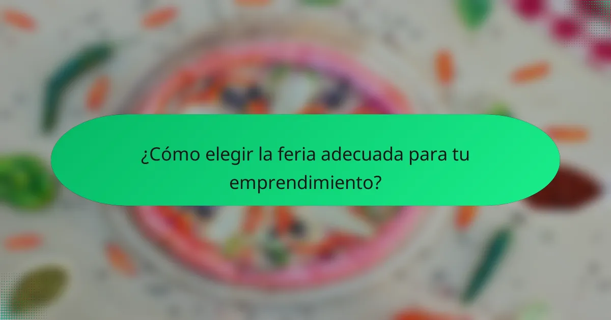 ¿Cómo elegir la feria adecuada para tu emprendimiento?