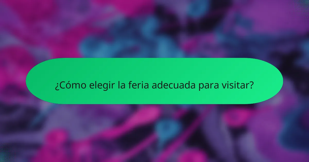¿Cómo elegir la feria adecuada para visitar?
