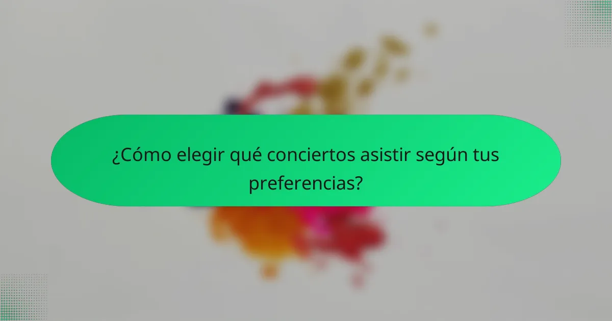 ¿Cómo elegir qué conciertos asistir según tus preferencias?