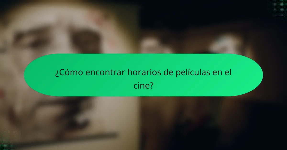 ¿Cómo encontrar horarios de películas en el cine?