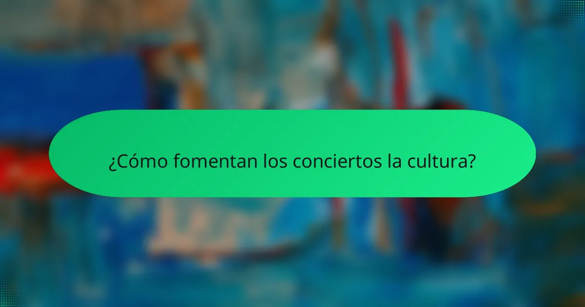 ¿Cómo fomentan los conciertos la cultura?