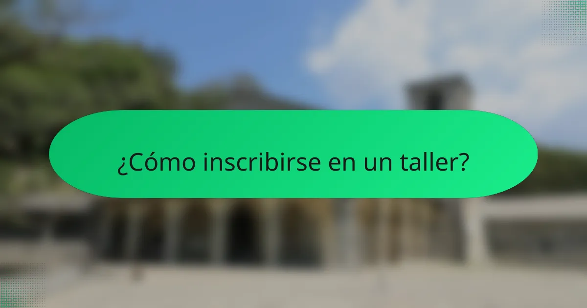 ¿Cómo inscribirse en un taller?