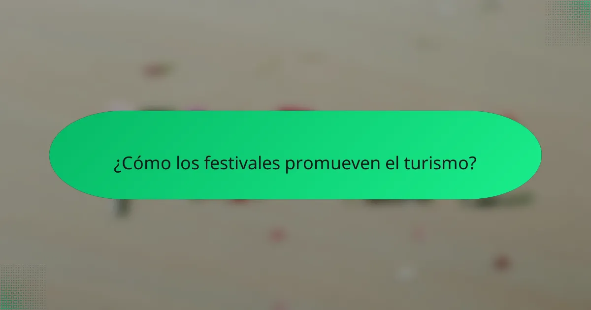 ¿Cómo los festivales promueven el turismo?