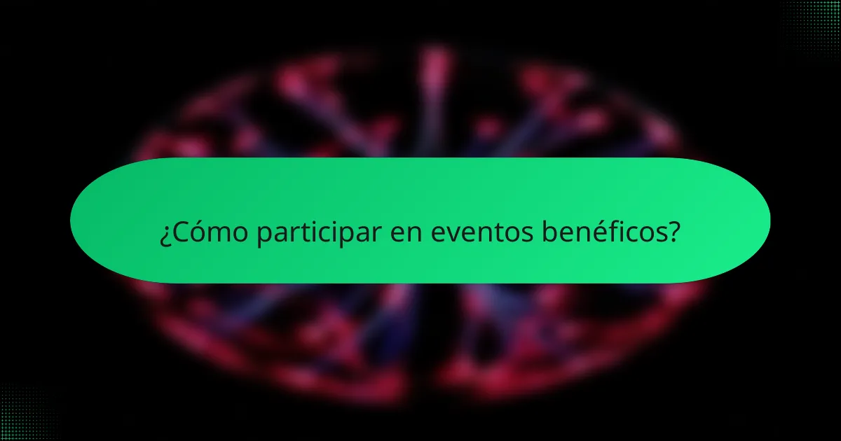 ¿Cómo participar en eventos benéficos?