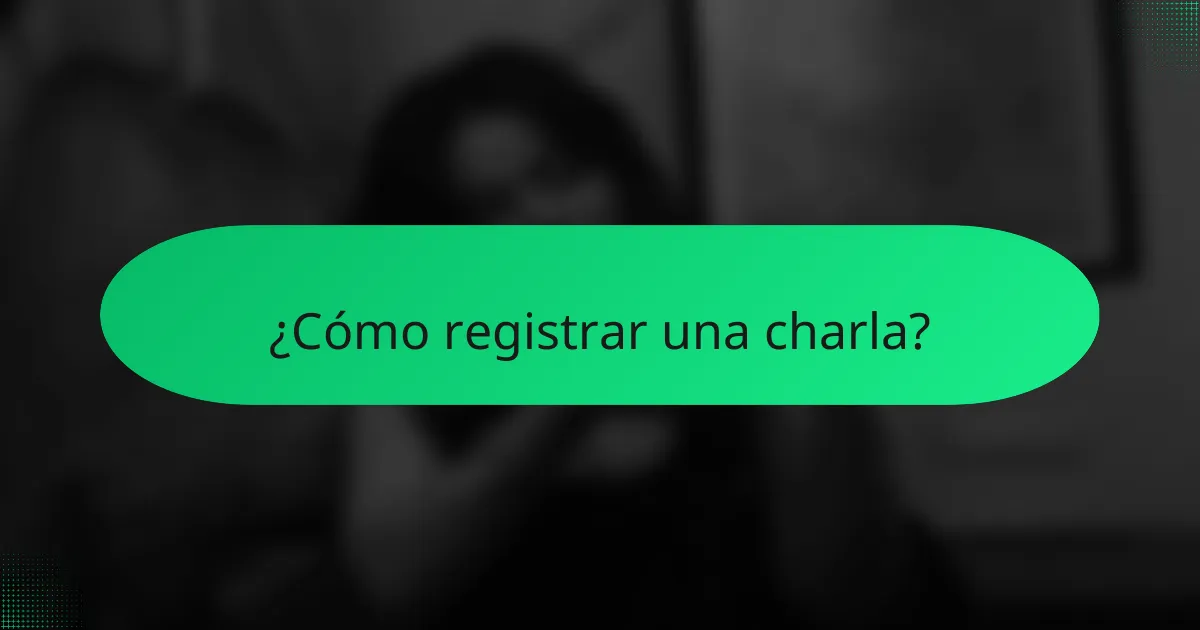 ¿Cómo registrar una charla?