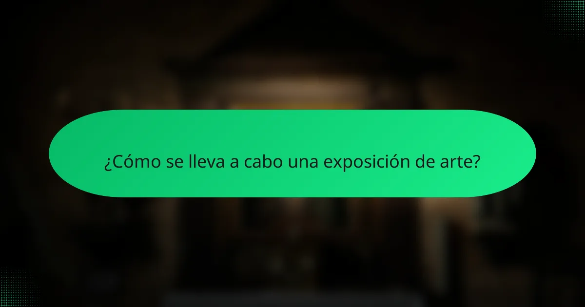 ¿Cómo se lleva a cabo una exposición de arte?