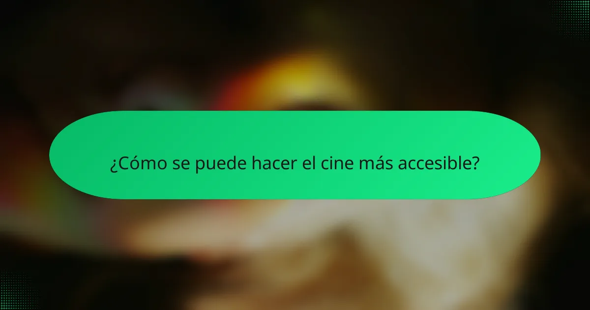 ¿Cómo se puede hacer el cine más accesible?
