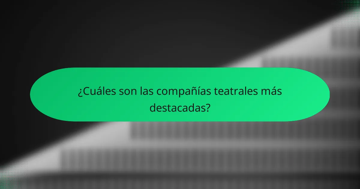 ¿Cuáles son las compañías teatrales más destacadas?