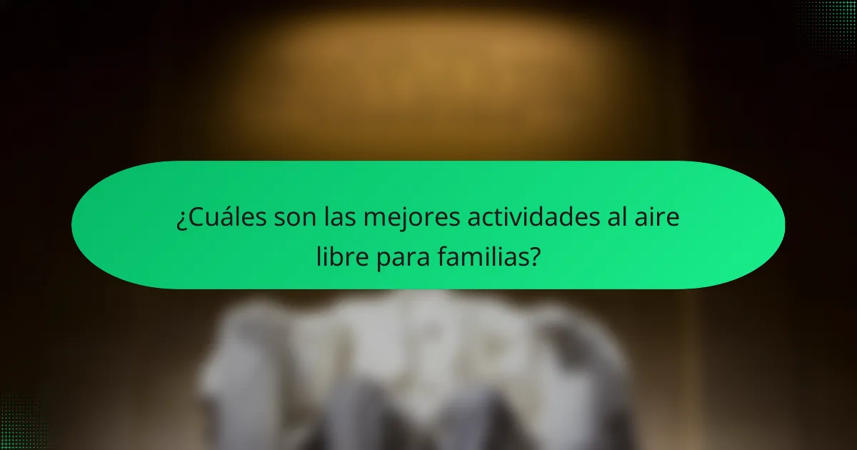 ¿Cuáles son las mejores actividades al aire libre para familias?