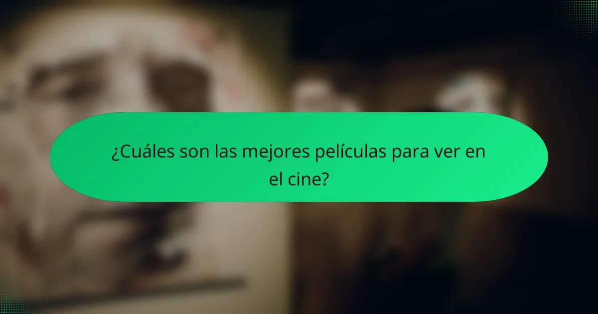 ¿Cuáles son las mejores películas para ver en el cine?