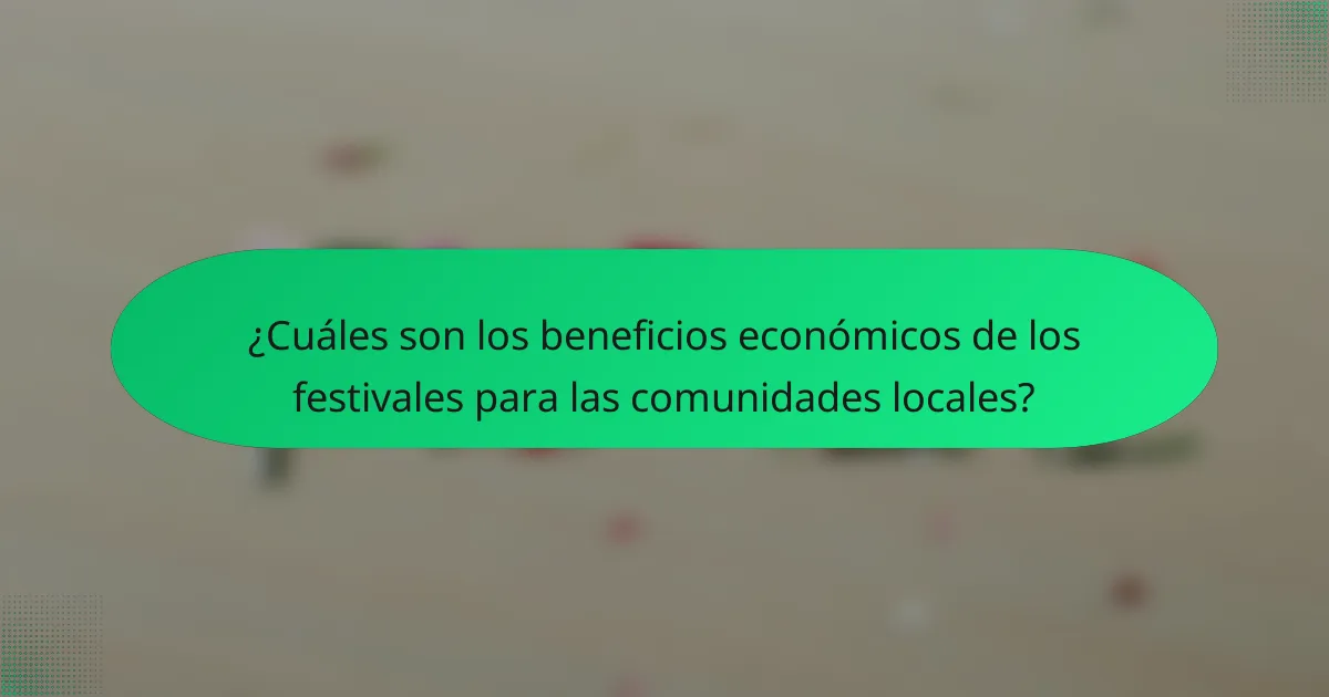¿Cuáles son los beneficios económicos de los festivales para las comunidades locales?
