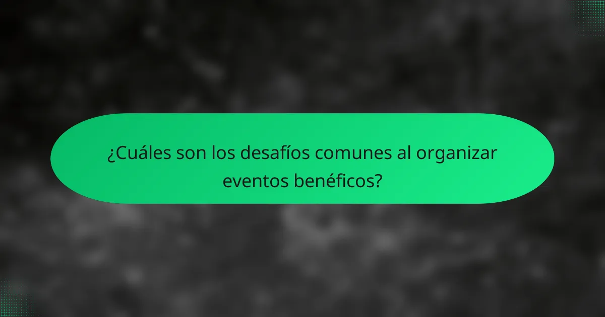 ¿Cuáles son los desafíos comunes al organizar eventos benéficos?