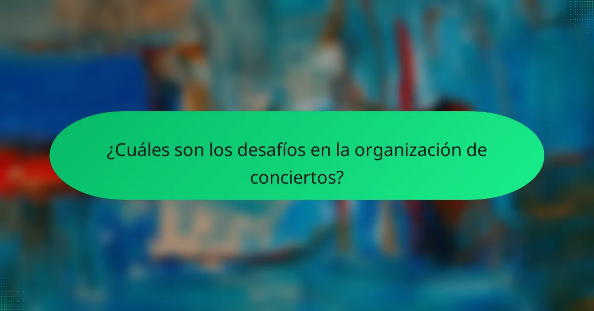 ¿Cuáles son los desafíos en la organización de conciertos?