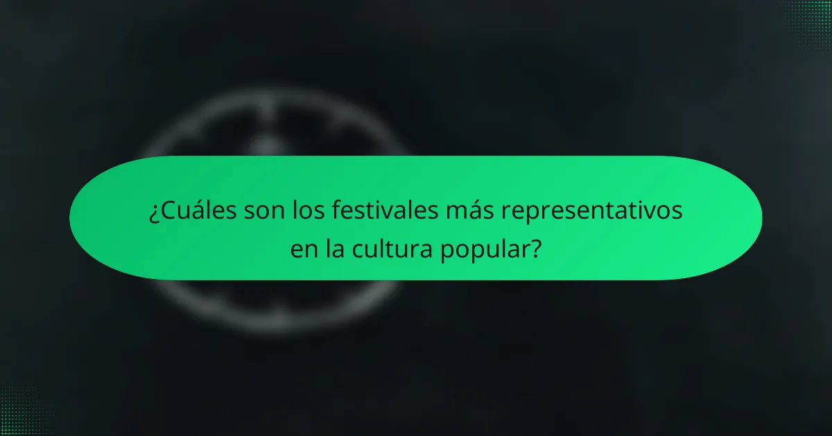 ¿Cuáles son los festivales más representativos en la cultura popular?