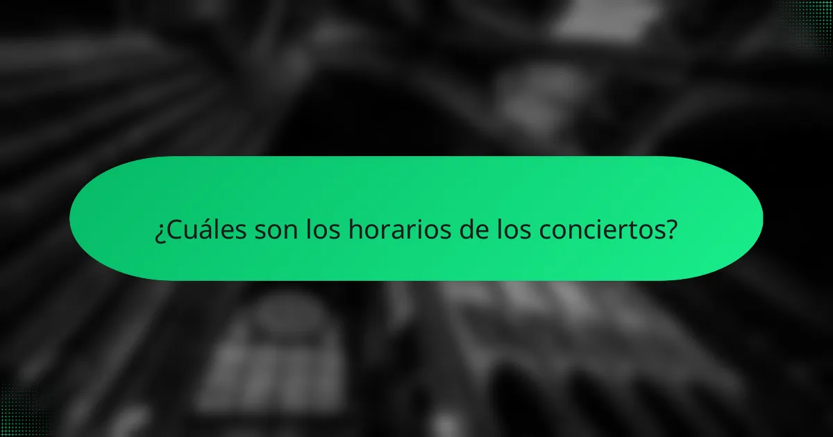 ¿Cuáles son los horarios de los conciertos?