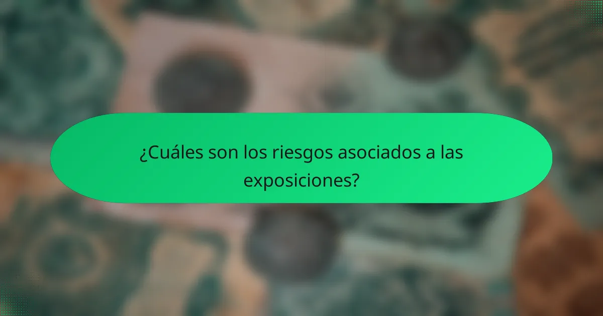 ¿Cuáles son los riesgos asociados a las exposiciones?