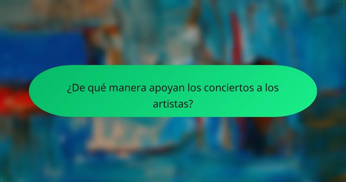 ¿De qué manera apoyan los conciertos a los artistas?