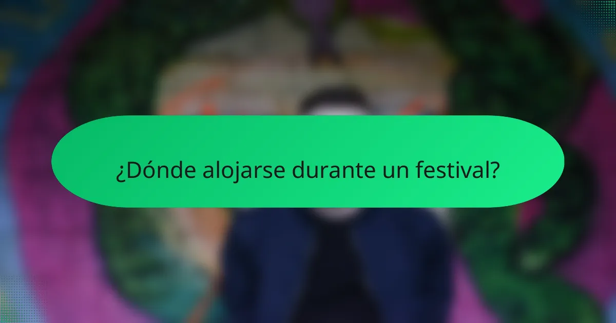¿Dónde alojarse durante un festival?