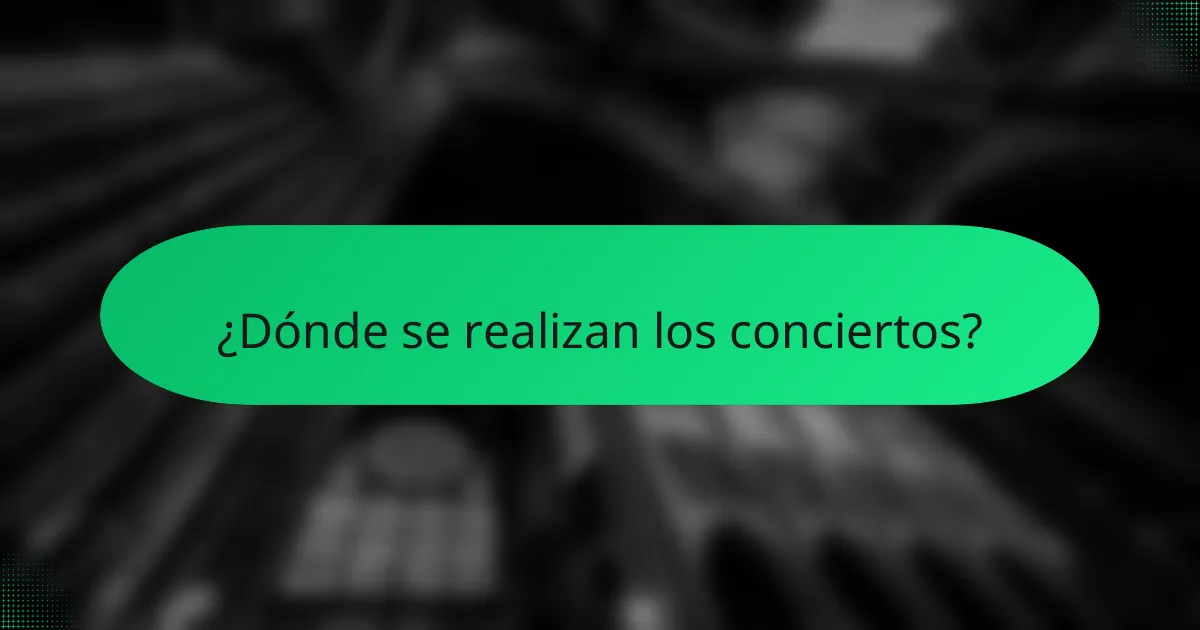 ¿Dónde se realizan los conciertos?