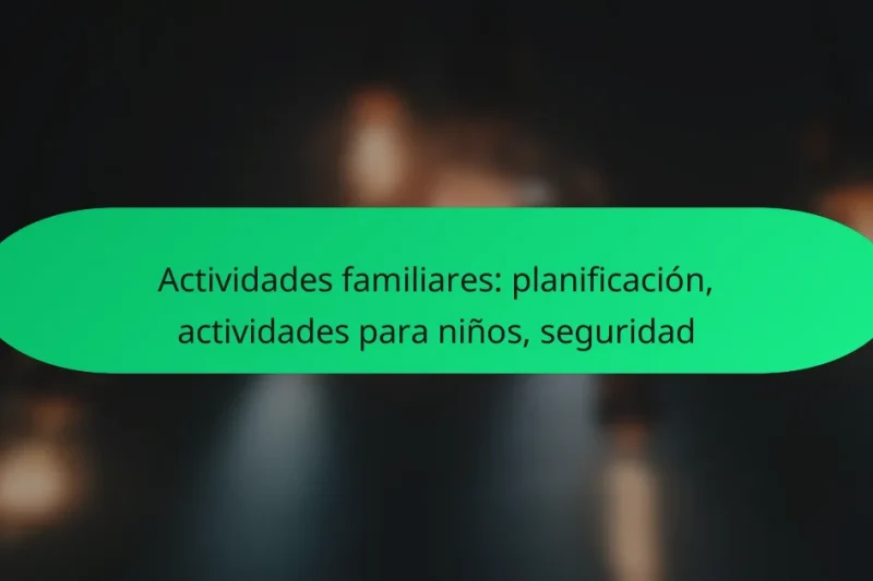 Actividades familiares: planificación, actividades para niños, seguridad