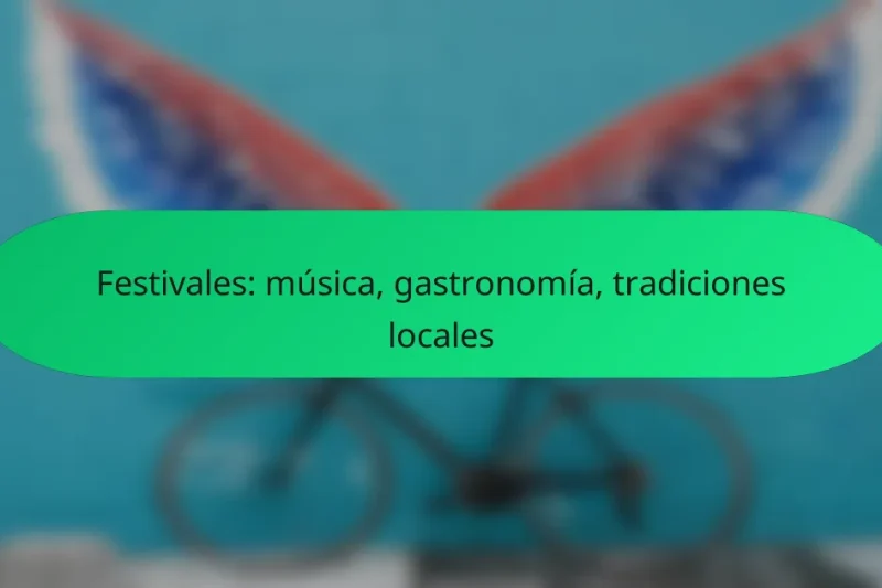 Festivales: música, gastronomía, tradiciones locales