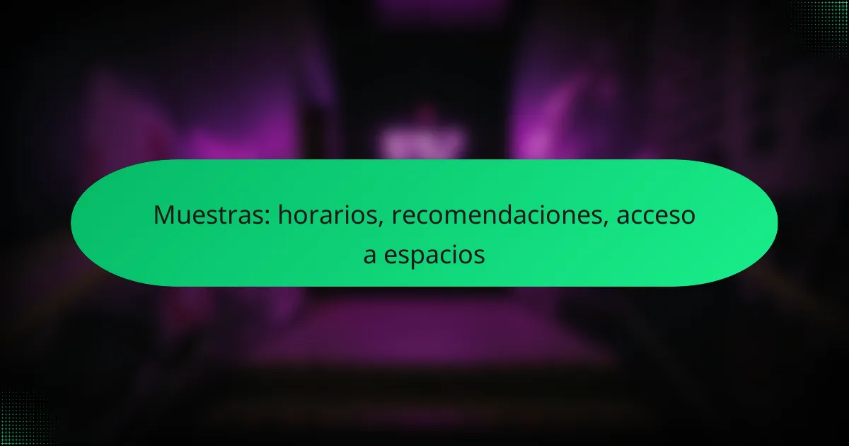 Muestras: horarios, recomendaciones, acceso a espacios