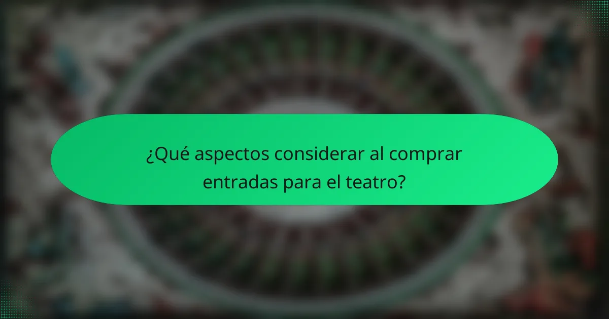 ¿Qué aspectos considerar al comprar entradas para el teatro?