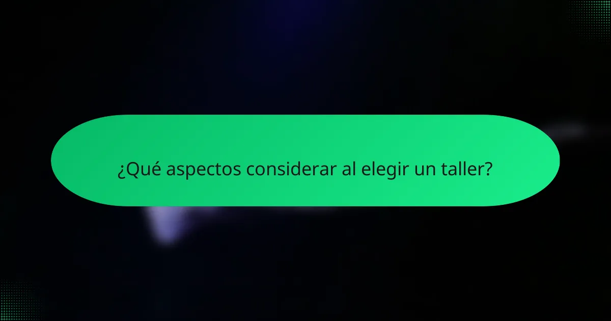 ¿Qué aspectos considerar al elegir un taller?