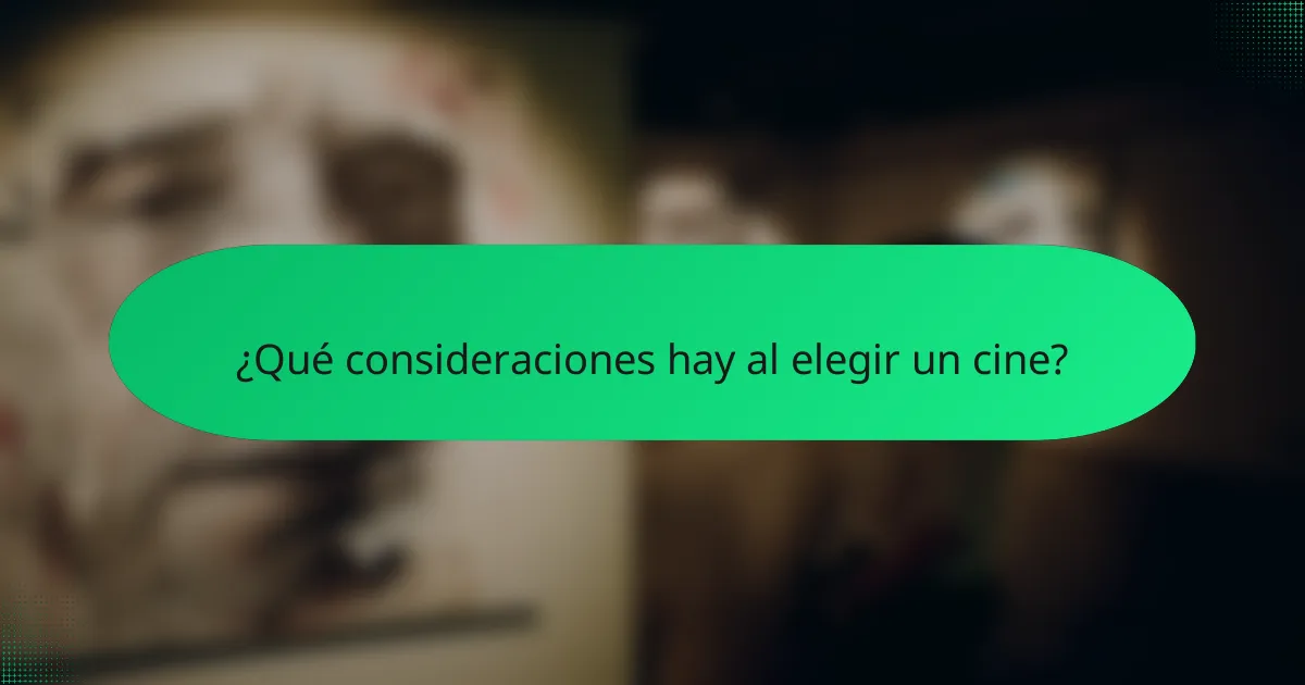 ¿Qué consideraciones hay al elegir un cine?