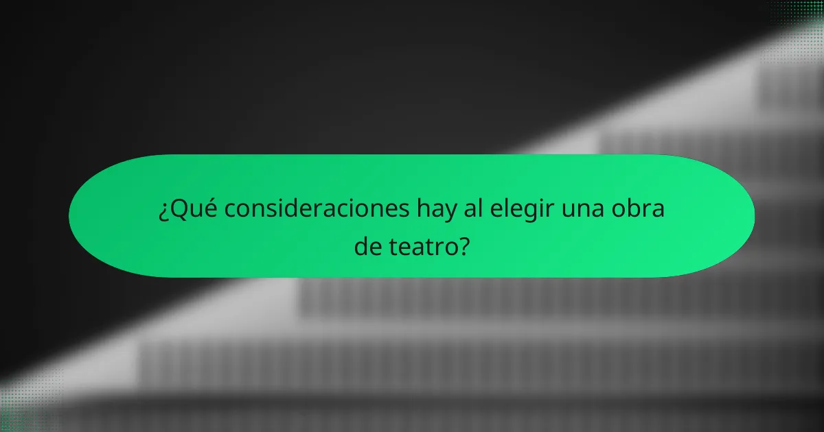 ¿Qué consideraciones hay al elegir una obra de teatro?