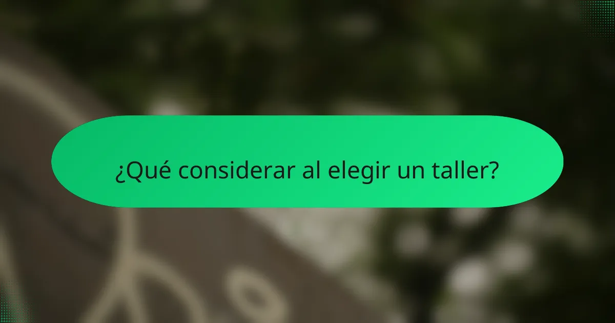 ¿Qué considerar al elegir un taller?