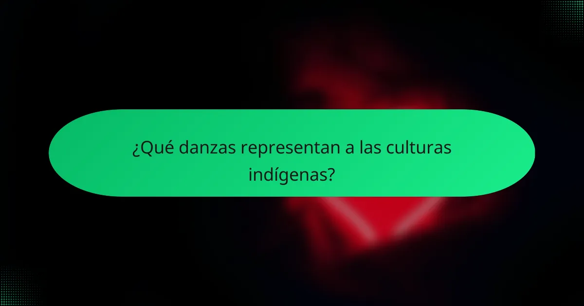 ¿Qué danzas representan a las culturas indígenas?