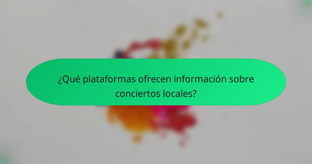 ¿Qué plataformas ofrecen información sobre conciertos locales?