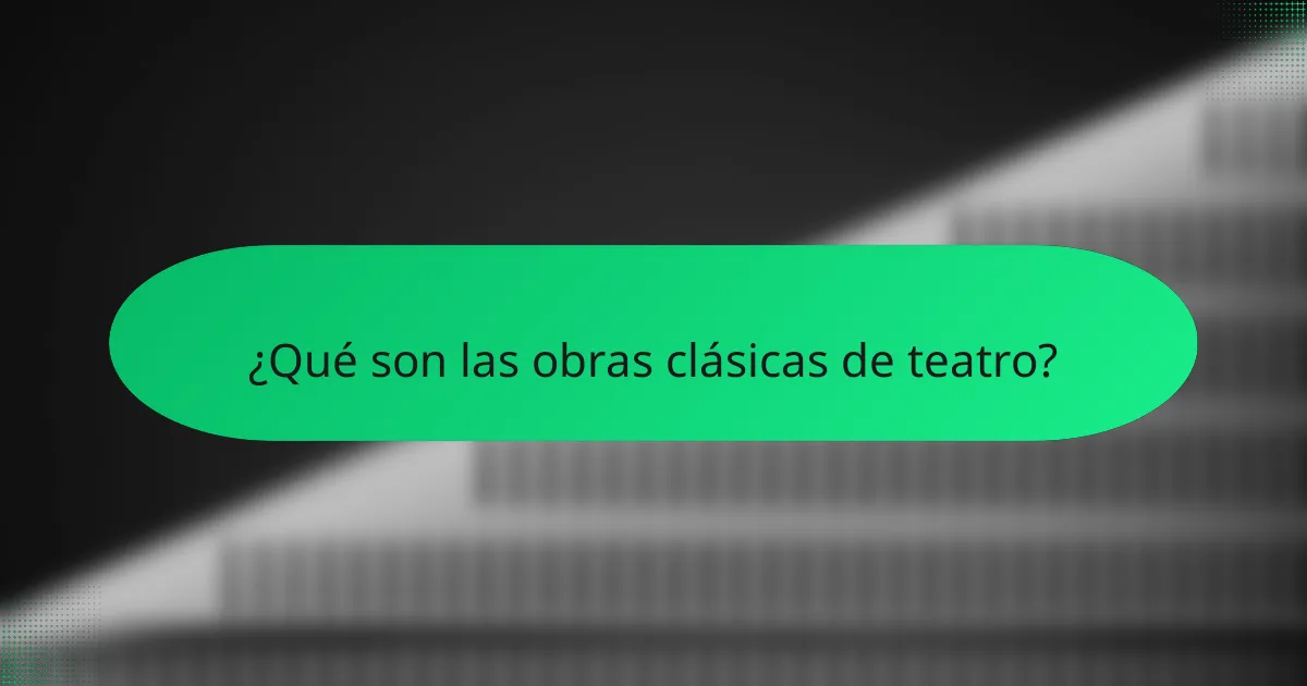 ¿Qué son las obras clásicas de teatro?
