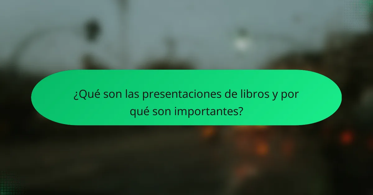 ¿Qué son las presentaciones de libros y por qué son importantes?