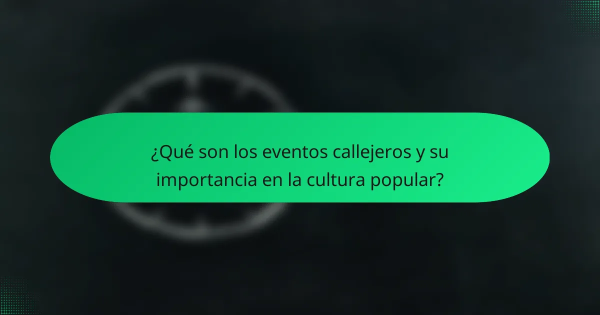 ¿Qué son los eventos callejeros y su importancia en la cultura popular?