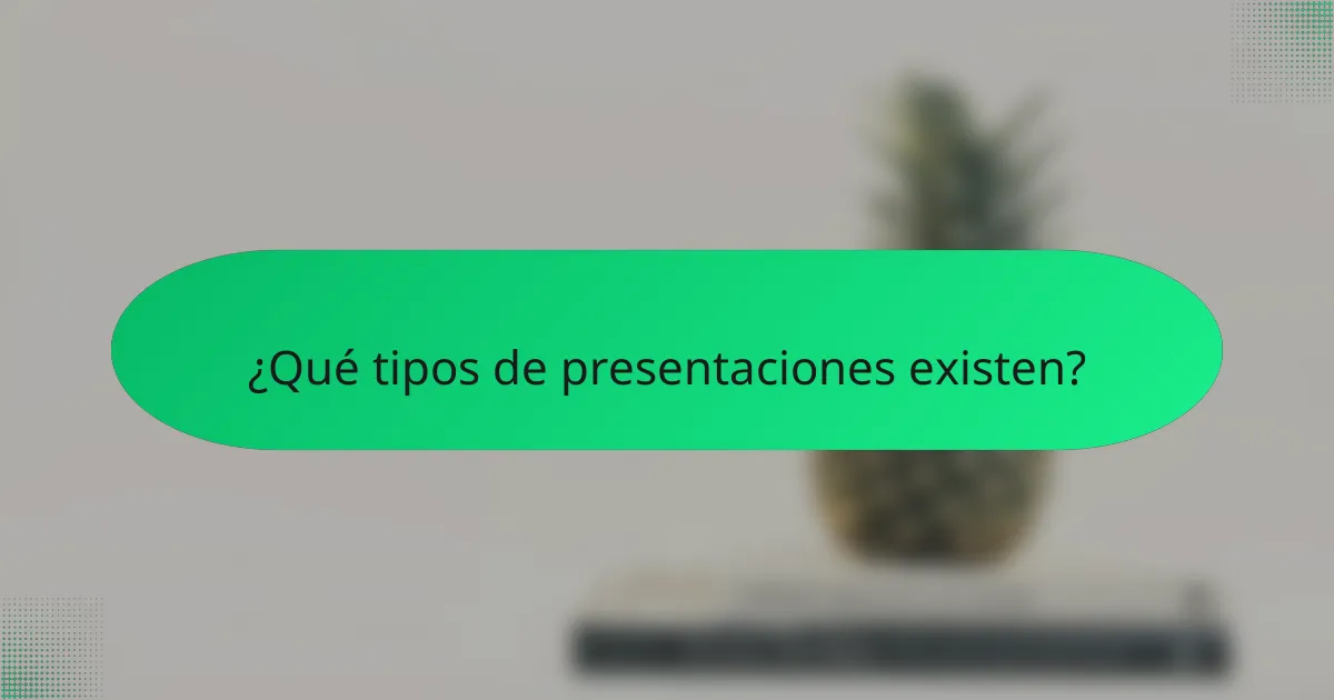 ¿Qué tipos de presentaciones existen?